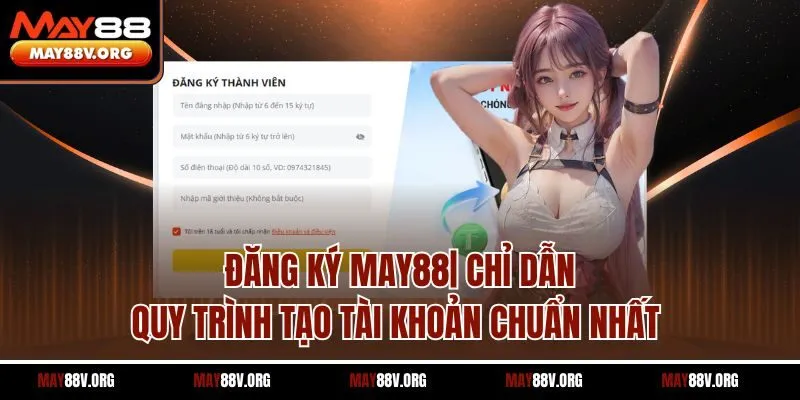 Đăng Ký May88| Chỉ Dẫn Quy Trình Tạo Tài Khoản Chuẩn Nhất
