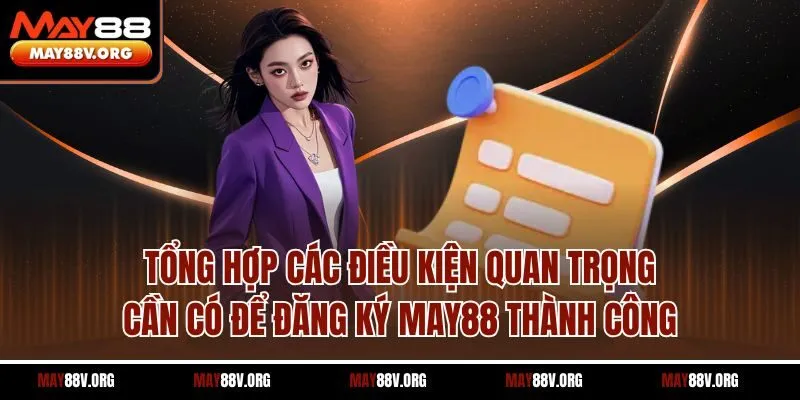Tổng hợp các điều kiện quan trọng cần có để đăng ký May88 thành công