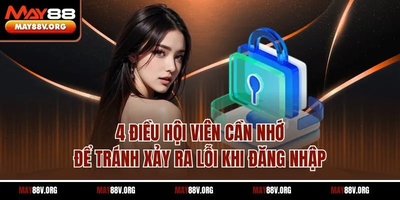 4 điều hội viên cần nhớ để tránh xảy ra lỗi khi đăng nhập