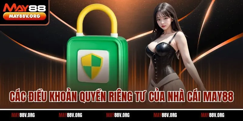 Các điều khoản quyền riêng tư của nhà cái MAY88
