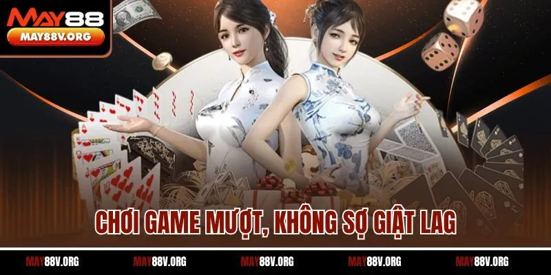 Chơi game mượt, không sợ giật lag