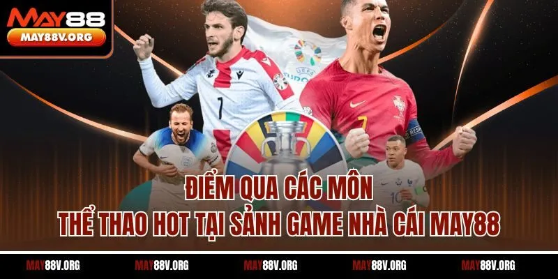 Điểm qua các môn thể thao hot tại sảnh game nhà cái MAY88