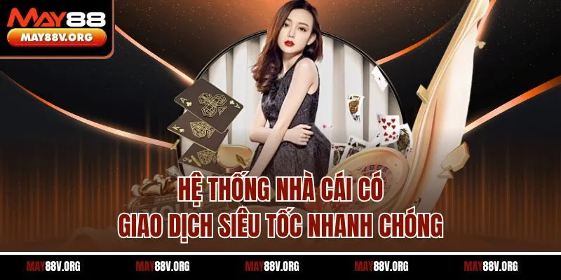 Hệ thống nhà cái có giao dịch siêu tốc nhanh chóng