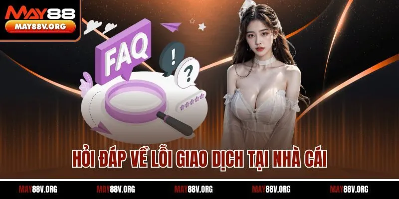 Hỏi đáp về lỗi giao dịch tại nhà cái