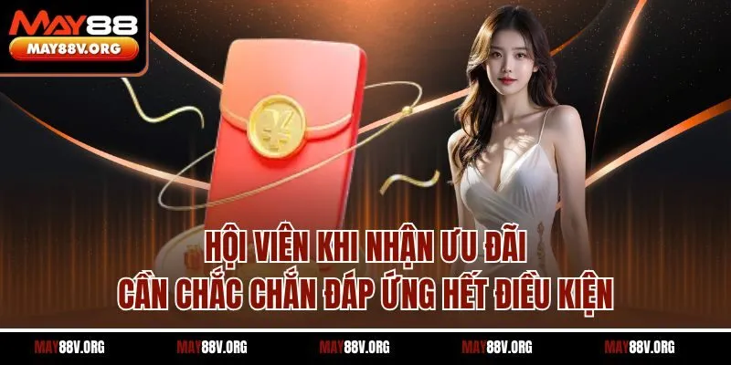 Hội viên khi nhận ưu đãi cần chắc chắn đáp ứng hết điều kiện