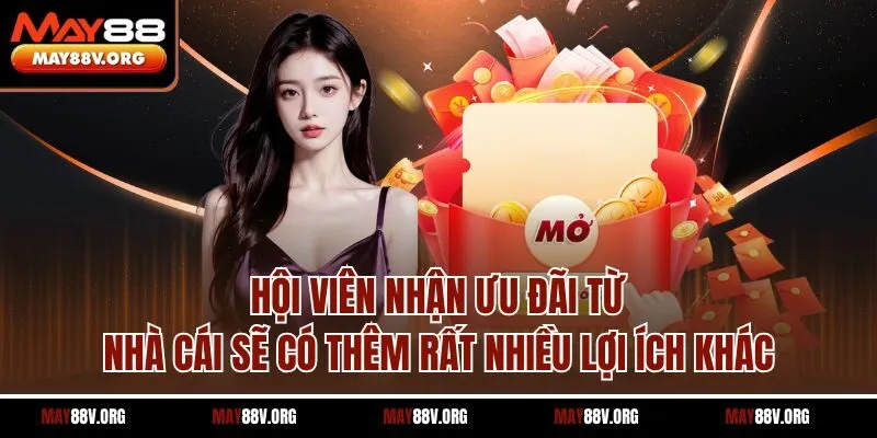 Hội viên nhận ưu đãi từ nhà cái sẽ có thêm rất nhiều lợi ích khác