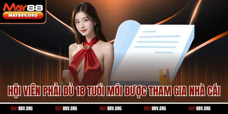 Hội viên phải đủ 18 tuổi mới được tham gia nhà cái