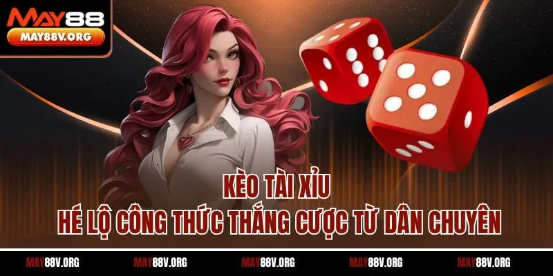 Kèo Tài Xỉu - Hé Lộ Công Thức Thắng Cược Từ Dân Chuyên