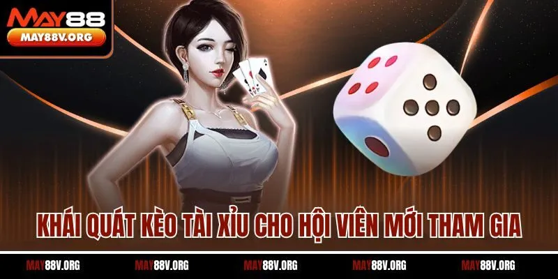 Khái quát kèo tài xỉu cho hội viên mới tham gia