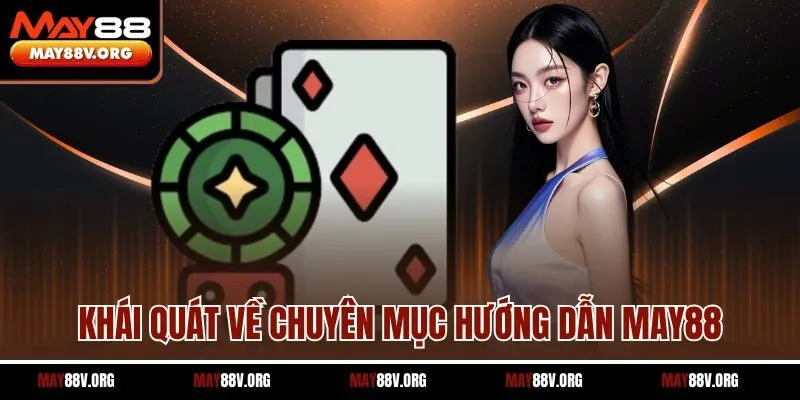 Khái quát về chuyên mục hướng dẫn May88