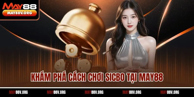Khám phá cách chơi sicbo tại May88
