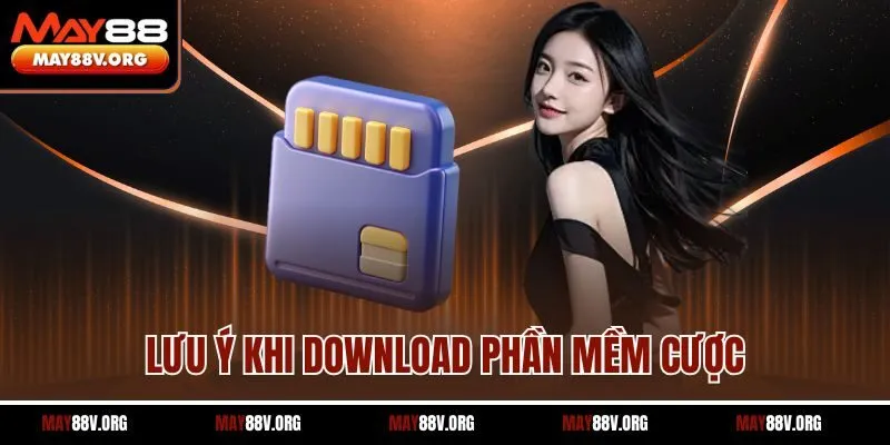 Lưu ý khi download phần mềm cược