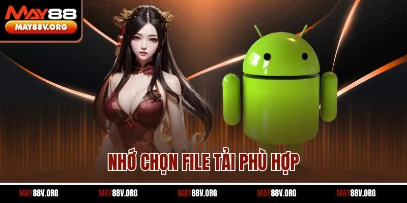 Nhớ chọn file tải phù hợp