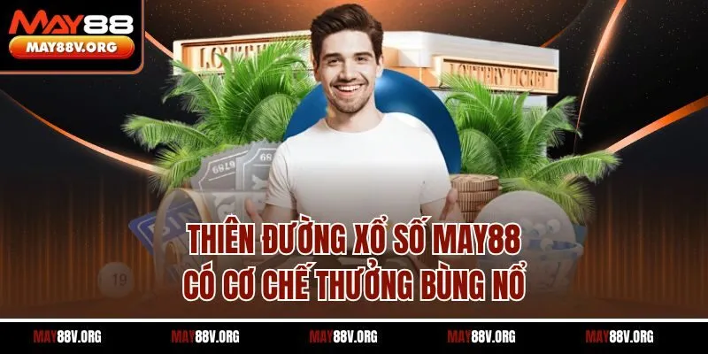 Thiên đường xổ số May88 có cơ chế thưởng bùng nổ