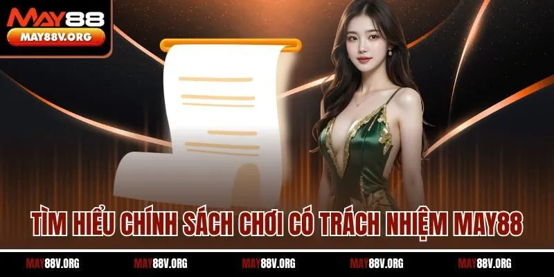 Tìm hiểu chính sách chơi có trách nhiệm May88