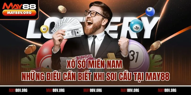 Xổ Số Miền Nam - Những Điều Cần Biết Khi Soi Cầu Tại May88